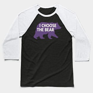 I Choose The Bear I Choose Bear Baseball T-Shirt